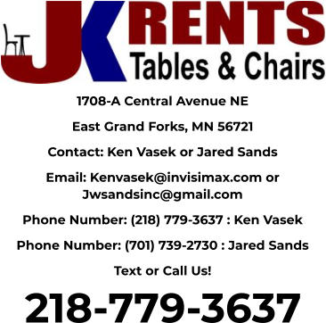 1708-A Central Avenue NE East Grand Forks, MN 56721 Contact: Ken Vasek or Jared Sands Email: Kenvasek@invisimax.com or Jwsandsinc@gmail.com Phone Number: (218) 779-3637 : Ken Vasek Phone Number: (701) 739-2730 : Jared Sands Text or Call Us! 218-779-3637